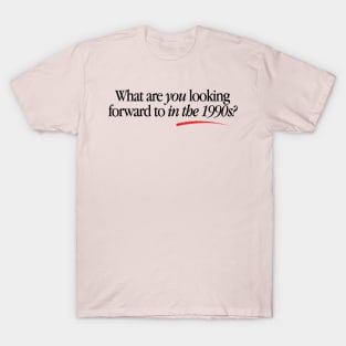 What Are You Looking Forward To? T-Shirt
